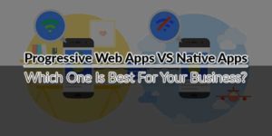 Progressive-Web-Apps-VS-Native-Apps--Which-One-Is-Best-For-Your-Business