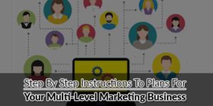 Step-By-Step-Instructions-To-Plans-For-Your-Multi-Level-Marketing-Business