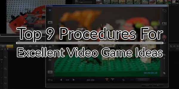 Top-9-Procedures-For-Excellent-Video-Game-Ideas