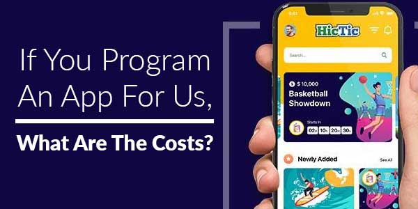 If-You-Program-An-App-For-Us,-What-Are-The-Costs