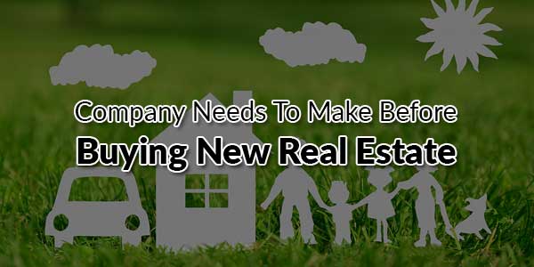 Company-Needs-To-Make-Before-Buying-New-Real-Estate