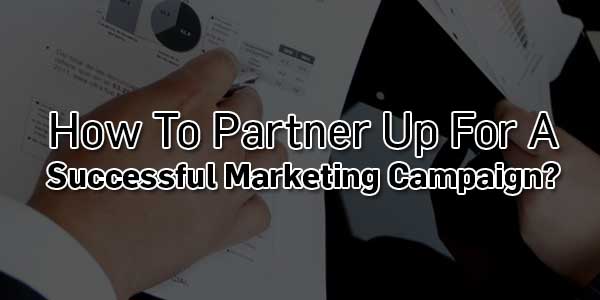 How-To-Partner-Up-For-A-Successful-Marketing-Campaign