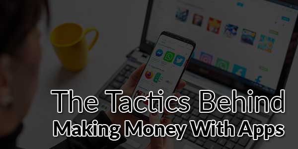 The-Tactics-Behind-Making-Money-With-Apps