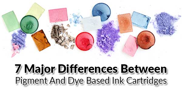 7-Major-Differences-Between-Pigment-And-Dye-Based-Ink-Cartridges