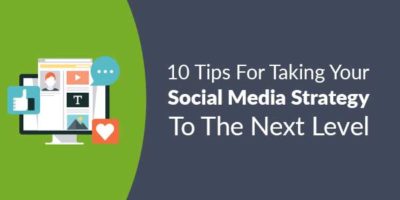 10 Tips For Taking Your Social Media Strategy To The Next Level ...