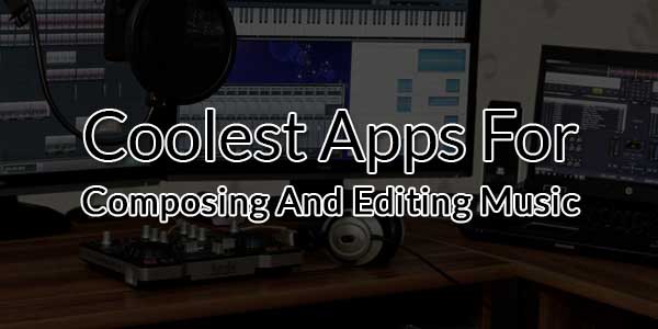 Coolest-Apps-For-Composing-And-Editing-Music