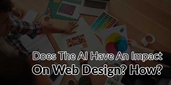 Does-The-AI-Have-An-Impact-On-Web-Design-How