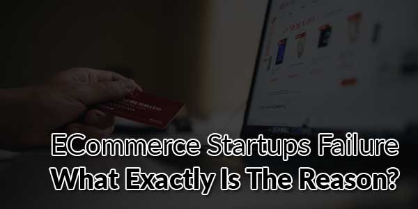 ECommerce-Startups-Failure-What-Exactly-Is-The-Reason