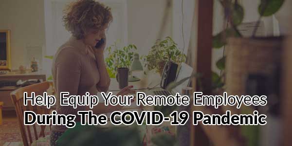 Help-Equip-Your-Remote-Employees-During-The-COVID-19-Pandemic