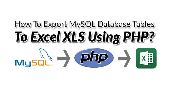 How-To-Export-MySQL-Database-Tables-To-Excel-XLS-Using-PHP