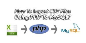 How-To-Import-CSV-Files-Using-PHP-To-MySQL