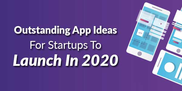 Outstanding-App-Ideas-For-Startups-To-Launch-In-2020