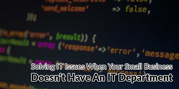 Solving-IT-Issues-When-Your-Small-Business-Doesn't-Have-An-IT-Department