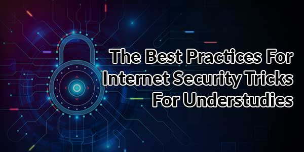 The-Best-Practices-For-Internet-Security-Tricks-For-Understudies
