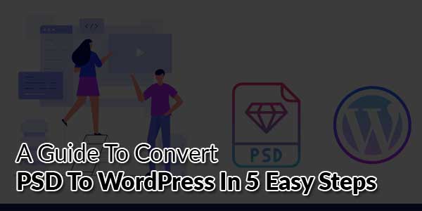 A-Guide-To-Convert-PSD-To-WordPress-In-5-Easy-Steps