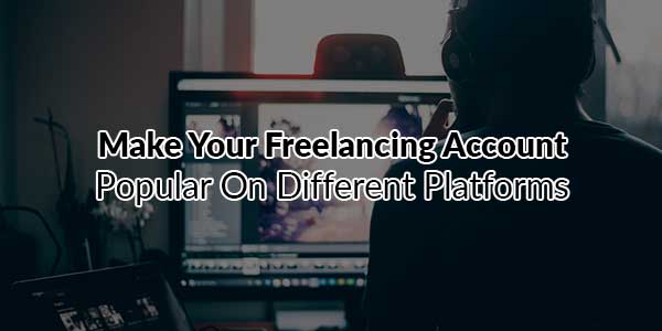 Make-Your-Freelancing-Account-Popular-On-Different-Platforms