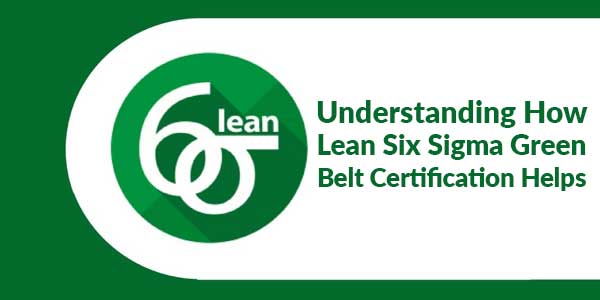 Understanding-How-Lean-Six-Sigma-Green-Belt-Certification-Helps
