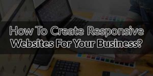 How-To-Create-Responsive-Websites-For-Your-Business
