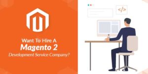 Want-To-Hire-A-Magento-2-Development-Service-Company