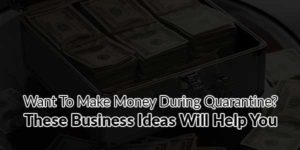 Want-To-Make-Money-During-Quarantine-These-Business-Ideas-Will-Help-You