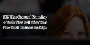 Hit-The-Ground-Running-4-Tools-That-Will-Give-Your-New-Small-Business-An-Edge