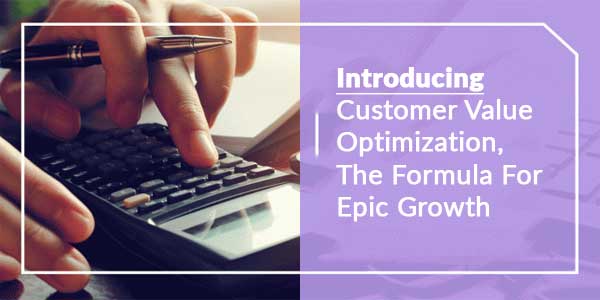 Introducing-Customer-Value-Optimization-The-Formula-For-Epic-Growth