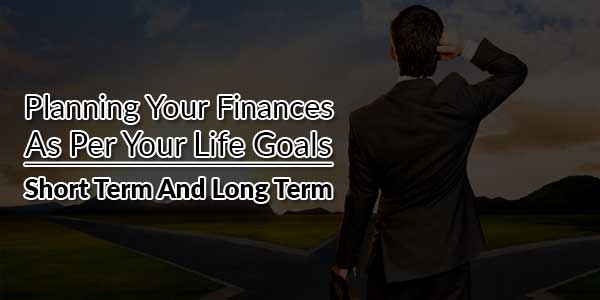 Planning-Your-Finances-As-Per-Your-Life-Goals---Short-Term-And-Long-Term