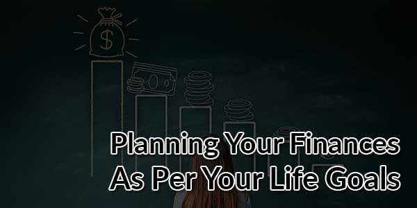 Planning-Your-Finances-As-Per-Your-Life-Goals