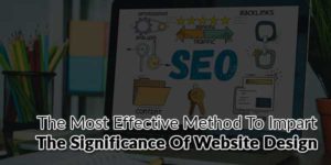 The-Most-Effective-Method-To-Impart-The-Significance-Of-Website-Design