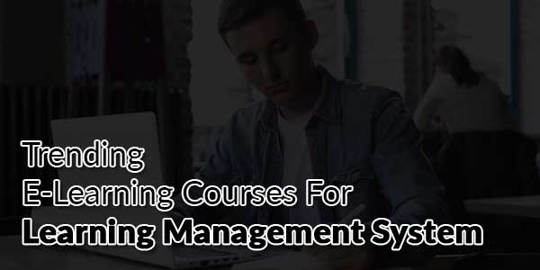 Trending-E-Learning-Courses-For-Learning-Management-System