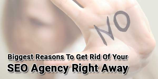 Biggest-Reasons-To-Get-Rid-Of-Your-SEO-Agency-Right-Away