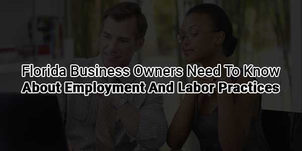 Florida-Business-Owners-Need-To-Know-About-Employment-And-Labor-Practices