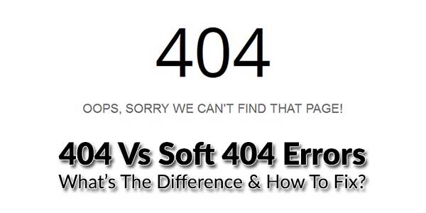 404-Vs-Soft-404-Errors-What’s-The-Difference-&-How-To-Fix