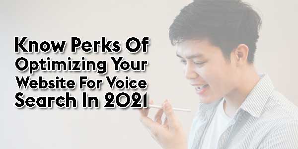 Perks-Of-Optimizing-Your-Website-For-Voice-Search-In-2021