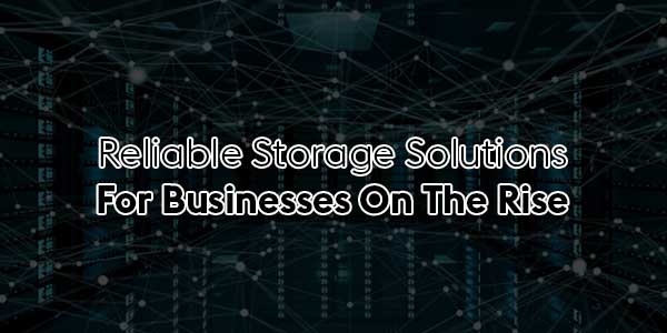 Reliable-Storage-Solutions-For-Businesses-On-The-Rise