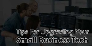 Tips-For-Upgrading-Your-Small-Business-Tech