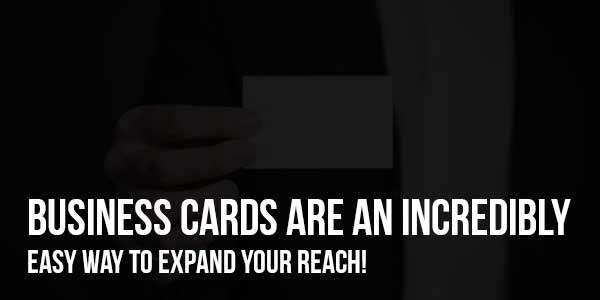 Business-Cards-Are-An-Incredibly-Easy-Way-To-Expand-Your-Reach