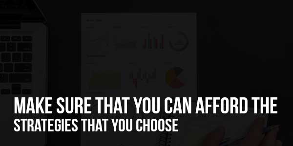 Make-Sure-That-You-Can-Afford-The-Strategies-That-You-Choose