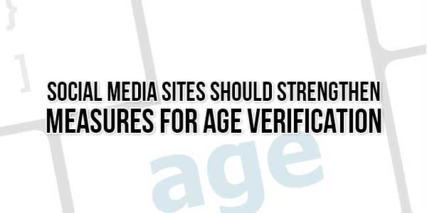 Social-Media-Sites-Should-Strengthen-Measures-For-Age-Verification