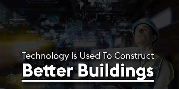 Technology-Is-Used-To-Construct-Better-Buildings