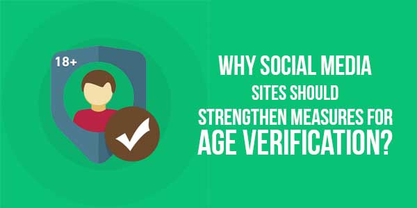 Why-Social-Media-Sites-Should-Strengthen-Measures-For-Age-Verification