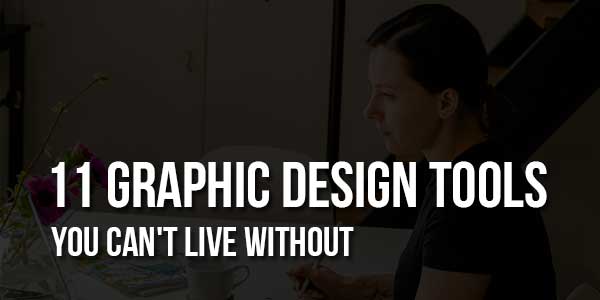 11-Graphic-Design-Tools-You-Can't-Live-Without