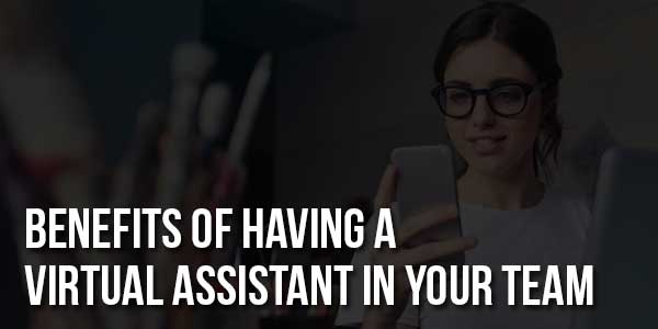 Benefits-Of-Having-A-Virtual-Assistant-In-Your-Team