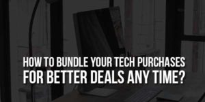 How-to-Bundle-Your-Tech-Purchases-for-Better-Deals-Any-Time