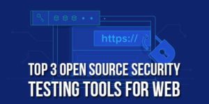 Top-3-Open-Source-Security-Testing-Tools-For-Web