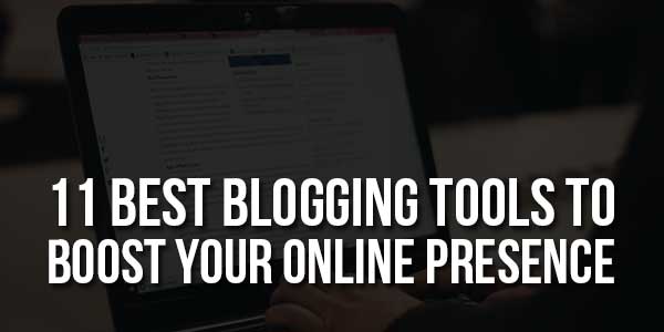 11-Best-Blogging-Tools-To-Boost-Your-Online-Presence