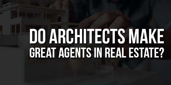 Do-Architects-Make-Great-Agents-In-Real-Estate