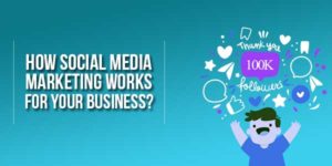 How-Social-Media-Marketing-Works-For-Your-Business