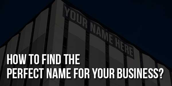 How-To-Find-The-Perfect-Name-For-Your-Business