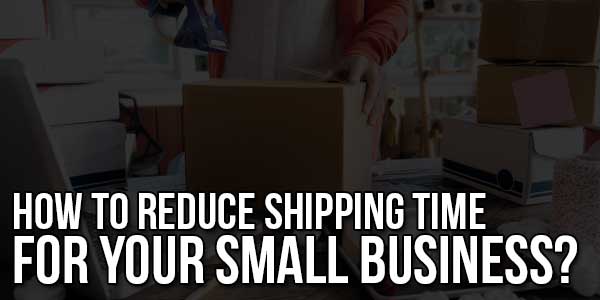 How-to-Reduce-Shipping-Time-for-Your-Small-Business